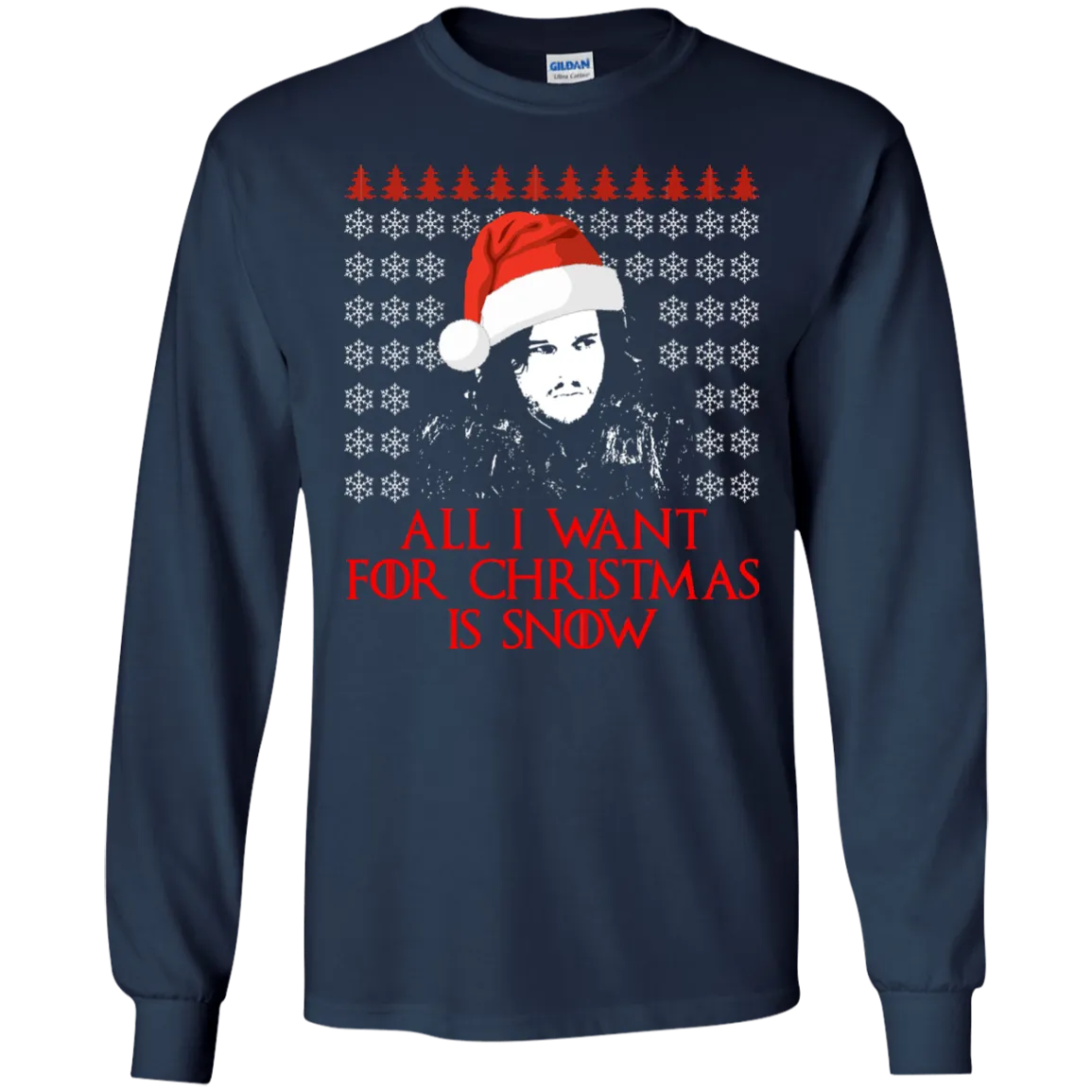 Jon Snow: All I Want For Christmas Is Snow Sweater, Shirt, Long Sleeve