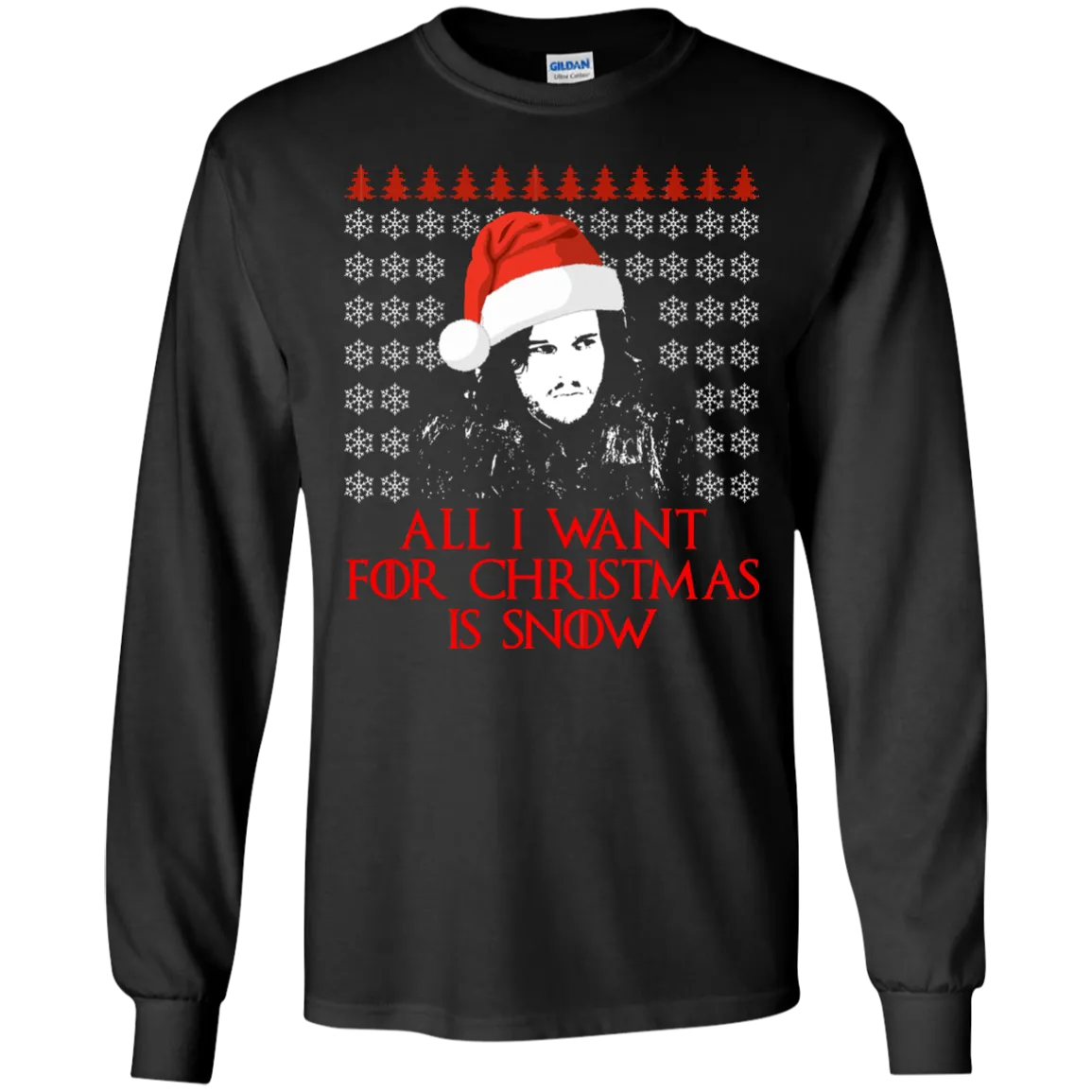 Jon Snow: All I Want For Christmas Is Snow Sweater, Shirt, Long Sleeve