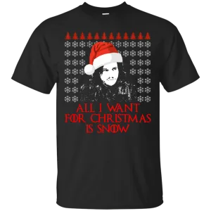 Jon Snow: All I Want For Christmas Is Snow Sweater, Shirt, Long Sleeve