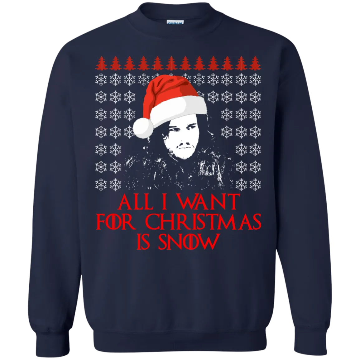 Jon Snow: All I Want For Christmas Is Snow Sweater, Shirt, Long Sleeve