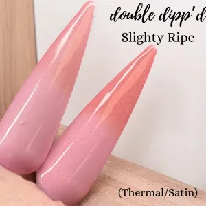 Slightly Ripe